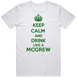 Keep Calm And Drink Like A Mcgrew Last Name Unisex White T Shirt Keep Calm And Drink Like A Mcgrew Last Name Unisex White T Shirt