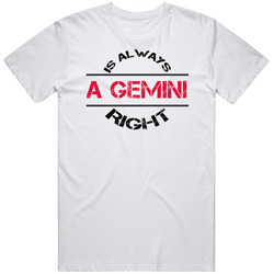 A Gemini Is Always Right Astrology Horoscope Unisex White T Shirt