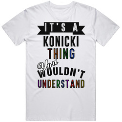 Its A Konicki Thing Last Name Pride Unisex White T Shirt Its A Konicki Thing Last Name Pride Unisex White T Shirt