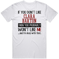 If You Don' T Like Clara Barton You Won't Like Me Novel Character Unisex White T Shirt If You Don' T Like Clara Barton You Won't Like Me Novel Character Unisex White T Shirt