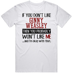 If You Don' T Like Ginny Weasley You Won't Like Me Novel Character Unisex White T Shirt If You Don' T Like Ginny Weasley You Won't Like Me Novel Character Unisex White T Shirt