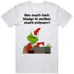 One Man's Toxic Sludge Is Another Man's Potpourri The Grinch Chimney Movie Quote Unisex White T Shirt One Man's Toxic Sludge Is Another Man's Potpourri The Grinch Chimney Movie Quote Unisex White T Shirt