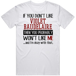 If You Don' T Like Violet Baudelaire You Won't Like Me Novel Character Unisex White T Shirt If You Don' T Like Violet Baudelaire You Won't Like Me Novel Character Unisex White T Shirt