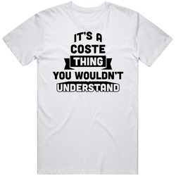 It's A Coste Thing You Wouldn't Understand Funny Name Unisex White T Shirt It's A Coste Thing You Wouldn't Understand Funny Name Unisex White T Shirt