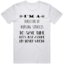 Im A Director Of Nursing Services To Save Time Job Unisex White T Shirt Im A Director Of Nursing Services To Save Time Job Unisex White T Shirt