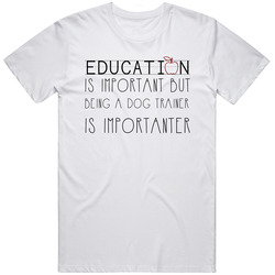 Being A Dog Trainer Is Importanter Occupation Unisex White T Shirt Being A Dog Trainer Is Importanter Occupation Unisex White T Shirt