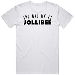 You Had Me At Jollibee Favorite Food Lover Foodie Unisex White T Shirt You Had Me At Jollibee Favorite Food Lover Foodie Unisex White T Shirt