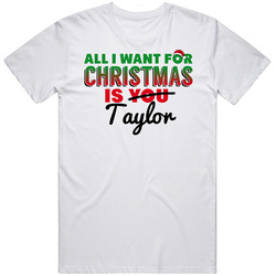 All I Want For Christmas Is Taylor Love Custom Name Holiday Gift Unisex White T Shirt All I Want For Christmas Is Taylor Love Custom Name Holiday Gift Unisex White T Shirt