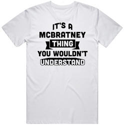 It's A Mcbratney Thing You Wouldn't Understand Funny Name Unisex White T Shirt It's A Mcbratney Thing You Wouldn't Understand Funny Name Unisex White T Shirt
