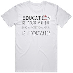 Being A Professional Gamer Is Importanter Occupation Unisex White T Shirt Being A Professional Gamer Is Importanter Occupation Unisex White T Shirt