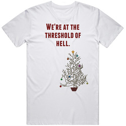 Threshold Of Hell National Lampoon's Christmas Vacation Tree Movie Quote Unisex White T Shirt Threshold Of Hell National Lampoon's Christmas Vacation Tree Movie Quote Unisex White T Shirt