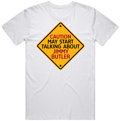 Caution May Start Talkng About Jimmy Butler Unisex White T Shirt Caution May Start Talkng About Jimmy Butler Unisex White T Shirt