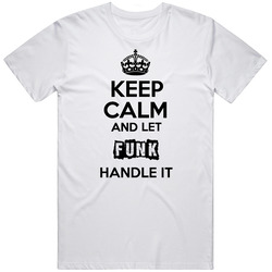 Keep Calm And Let Funk Handle It Unisex White T Shirt Keep Calm And Let Funk Handle It Unisex White T Shirt