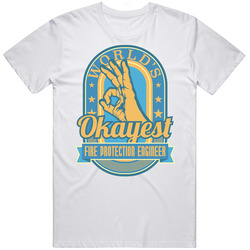 Worlds Okayest Fire Protection Engineer Funny Custom Job Occupation Gift Unisex White T Shirt Worlds Okayest Fire Protection Engineer Funny Custom Job Occupation Gift Unisex White T Shirt