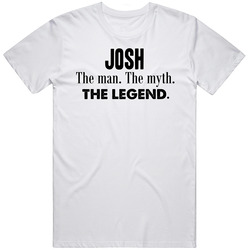 Josh The Man The Myth The Legend Name Unisex White T Shirt Josh The Man The Myth The Legend Name Unisex White T Shirt