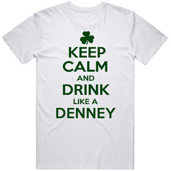 Keep Calm And Drink Like A Denney Irish Unisex White T Shirt Keep Calm And Drink Like A Denney Irish Unisex White T Shirt