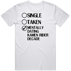 Single Taken Dating Kamen Rider Decade Kamen Rider Decade Unisex White T Shirt Single Taken Dating Kamen Rider Decade Kamen Rider Decade Unisex White T Shirt