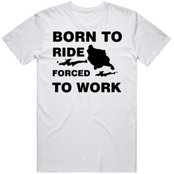 Born To Ride Forced To Work Snowmobile Unisex White T Shirt Born To Ride Forced To Work Snowmobile Unisex White T Shirt
