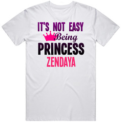 Its Not Easy Being Princess Zendaya Name Unisex White T Shirt Its Not Easy Being Princess Zendaya Name Unisex White T Shirt