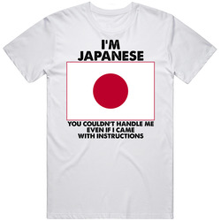 I'm Japanese Nationality Flag You Couldn't Handle Me Unisex White T Shirt I'm Japanese Nationality Flag You Couldn't Handle Me Unisex White T Shirt