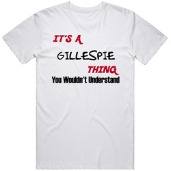 Gillespie It's A Thing You Wouldn't Understand Unisex White T Shirt Gillespie It's A Thing You Wouldn't Understand Unisex White T Shirt