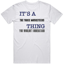 It's A The Three Musketeers Thing You Wouldn't Understand Novel Fan Unisex White T Shirt It's A The Three Musketeers Thing You Wouldn't Understand Novel Fan Unisex White T Shirt
