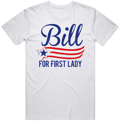 Bill For First Lady Funny Hillary Clinton Political Election Unisex White T Shirt Bill For First Lady Funny Hillary Clinton Political Election Unisex White T Shirt