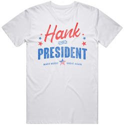 Hank Williams For President American Country Music Fan Grunge Vintage Look Unisex White T Shirt Hank Williams For President American Country Music Fan Grunge Vintage Look Unisex White T Shirt