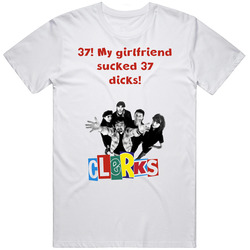 37! My Girlfriend Sucked 37 Dicks! Quote Clerks Cult Comedy Unisex White T Shirt 37! My Girlfriend Sucked 37 Dicks! Quote Clerks Cult Comedy Unisex White T Shirt