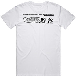 My Fantasy Football Team Is Unstoppable Funny Unisex White T Shirt My Fantasy Football Team Is Unstoppable Funny Unisex White T Shirt