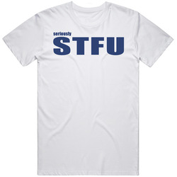 Seriously Stfu Funny Saying Unisex White T Shirt Seriously Stfu Funny Saying Unisex White T Shirt