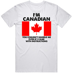 I'm Canadian Nationality Flag You Couldn't Handle Me Unisex White T Shirt I'm Canadian Nationality Flag You Couldn't Handle Me Unisex White T Shirt