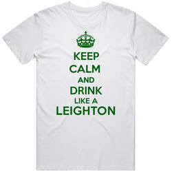 Keep Calm And Drink Like A Leighton Last Name Unisex White T Shirt Keep Calm And Drink Like A Leighton Last Name Unisex White T Shirt