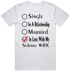 Subaru Wrx Single Married In Love With My Car Funny Car Lovers Unisex White T Shirt Subaru Wrx Single Married In Love With My Car Funny Car Lovers Unisex White T Shirt