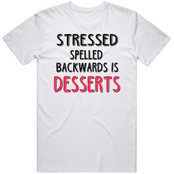 Stressed Backwards Is Desserts Funny Food Unisex White T Shirt Stressed Backwards Is Desserts Funny Food Unisex White T Shirt