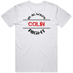 Colin Is Always Right Funny Personalized Name Unisex White T Shirt Colin Is Always Right Funny Personalized Name Unisex White T Shirt