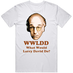 Wwldd Larry David Tv Show Comedy White Unisex White T Shirt Wwldd Larry David Tv Show Comedy White Unisex White T Shirt