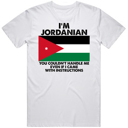 I'm Jordanian Nationality Flag You Couldn't Handle Me Unisex White T Shirt I'm Jordanian Nationality Flag You Couldn't Handle Me Unisex White T Shirt