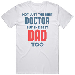 Doctor And Best Dad Too Job Parent Father's Day Gift Unisex White T Shirt Doctor And Best Dad Too Job Parent Father's Day Gift Unisex White T Shirt