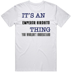 It's An Emperor Hirohito Elephant Run Thing You Wouldn't Understand Popular Favorite Book Character Unisex White T Shirt It's An Emperor Hirohito Elephant Run Thing You Wouldn't Understand Popular Favorite Book Character Unisex White T Shirt