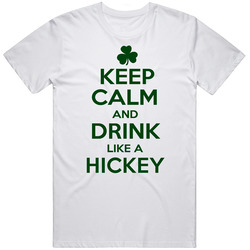 Keep Calm And Drink Like A Hickey Irish Unisex White T Shirt