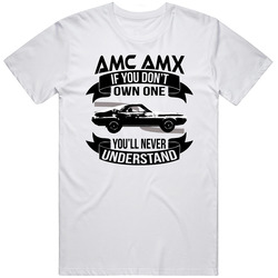 1969 Amc Amx Dont Own One Youll Never Understand Car Enthusiasts Unisex White T Shirt 1969 Amc Amx Dont Own One Youll Never Understand Car Enthusiasts Unisex White T Shirt