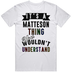 Its A Matteson Thing Last Name Pride Unisex White T Shirt