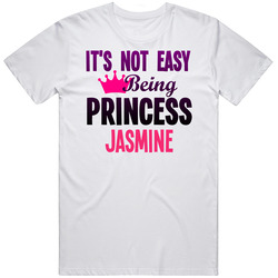 Its Not Easy Being Princess Jasmine Name Unisex White T Shirt Its Not Easy Being Princess Jasmine Name Unisex White T Shirt