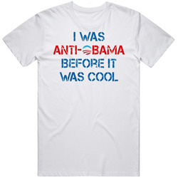 I Was Anti Obama Before It Was Cool Unisex White T Shirt I Was Anti Obama Before It Was Cool Unisex White T Shirt