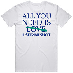 All You Need Is Listerine Shot Alcohol Unisex White T Shirt All You Need Is Listerine Shot Alcohol Unisex White T Shirt