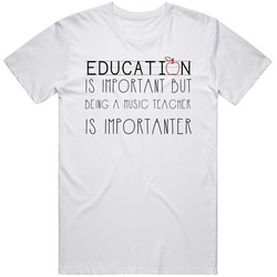 Being A Music Teacher Is Importanter Occupation Unisex White T Shirt Being A Music Teacher Is Importanter Occupation Unisex White T Shirt