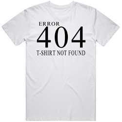 404 Funny Computer Internet Error Not Found Geek Unisex White T Shirt 404 Funny Computer Internet Error Not Found Geek Unisex White T Shirt