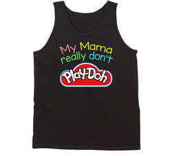 My Mama Really Don't Playdoh Cute Childrens Vintage Tanktop My Mama Really Don't Playdoh Cute Childrens Vintage Tanktop