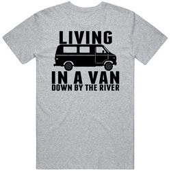 Livin In A Van Down By The River Music Lyrics Vintage T Shirt Livin In A Van Down By The River Music Lyrics Vintage T Shirt
